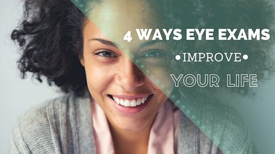 4 ways eye exams improve your life